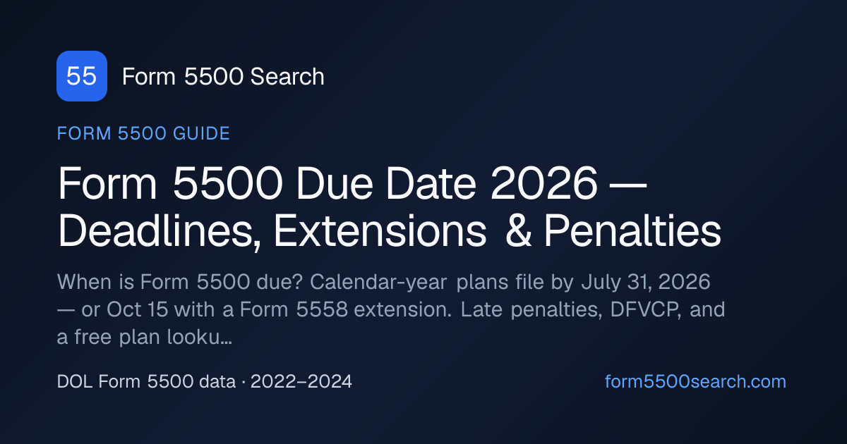 Form 5500 Due Date 2026 — Deadlines, Extensions & Penalties